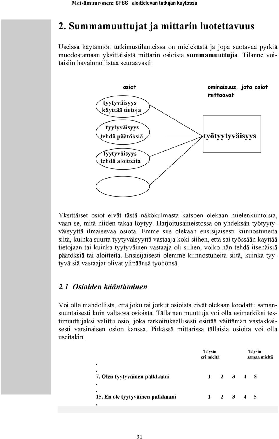 vaan se, mitä niiden takaa löytyy Harjoitusaineistossa on yhdeksän työtyytyväisyyttä ilmaisevaa osiota Emme siis olekaan ensisijaisesti kiinnostuneita siitä, kuinka suurta tyytyväisyyttä vastaaja