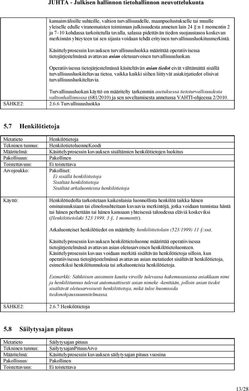 Käsittelyprosessin kuvauksen turvallisuusluokka määrittää operatiivisessa tietojärjestelmässä avattavan asian oletusarvoisen turvallisuusluokan.