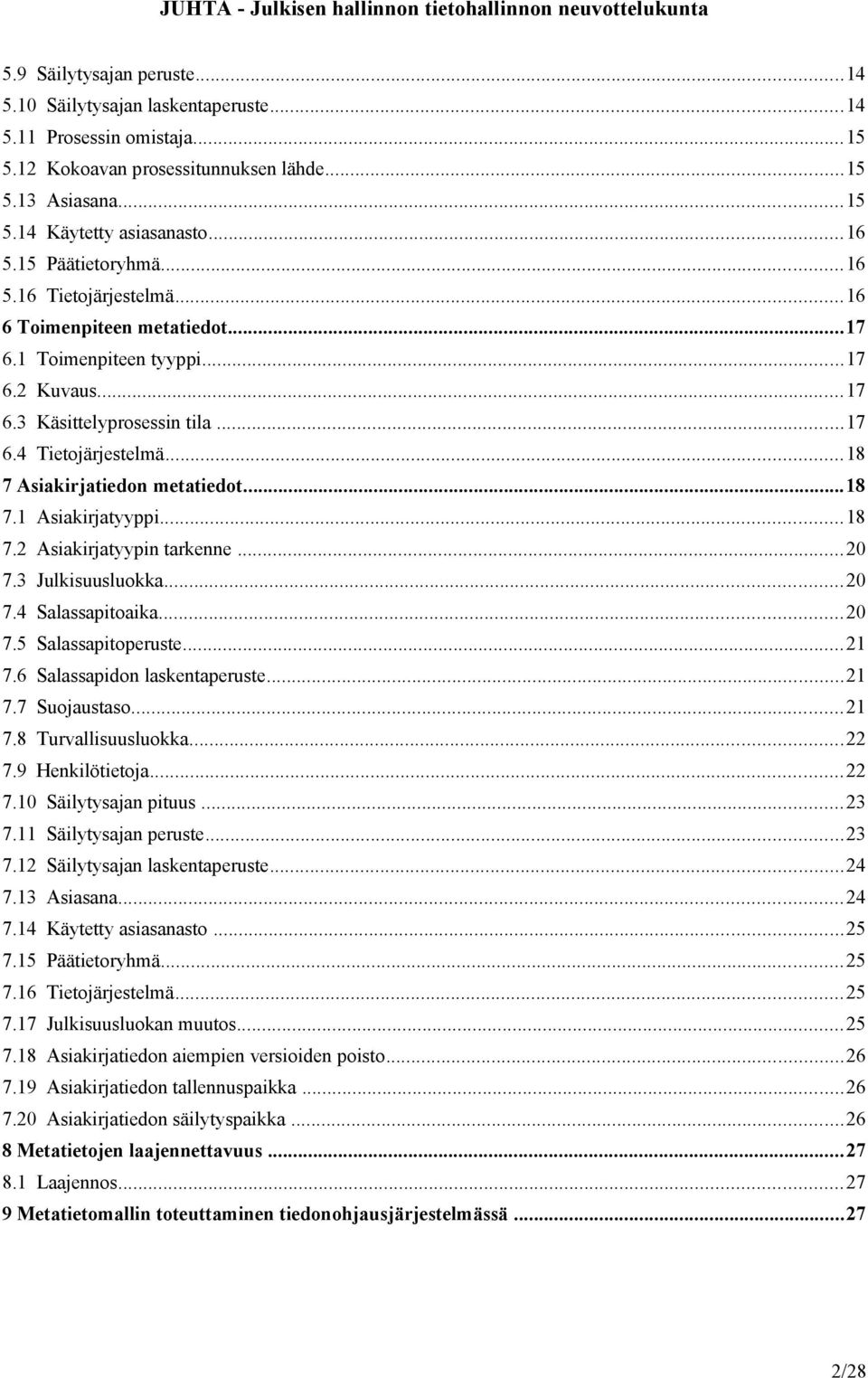 ..18 7 Asiakirjatiedon metatiedot...18 7.1 Asiakirjatyyppi...18 7.2 Asiakirjatyypin tarkenne...20 7.3 Julkisuusluokka...20 7.4 Salassapitoaika...20 7.5 Salassapitoperuste...21 7.