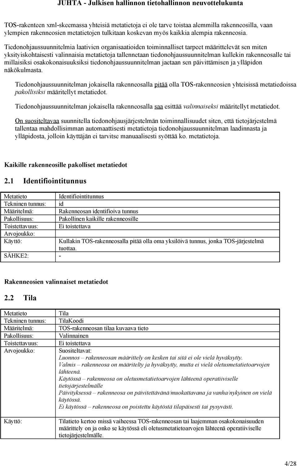 rakenneosalle tai millaisiksi osakokonaisuuksiksi tiedonohjaussuunnitelman jaetaan sen päivittämisen ja ylläpidon näkökulmasta.