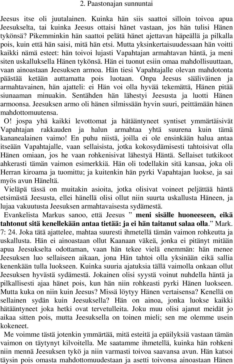 Mutta yksinkertaisuudessaan hän voitti kaikki nämä esteet: hän toivoi lujasti Vapahtajan armahtavan häntä, ja meni siten uskalluksella Hänen tykönsä.