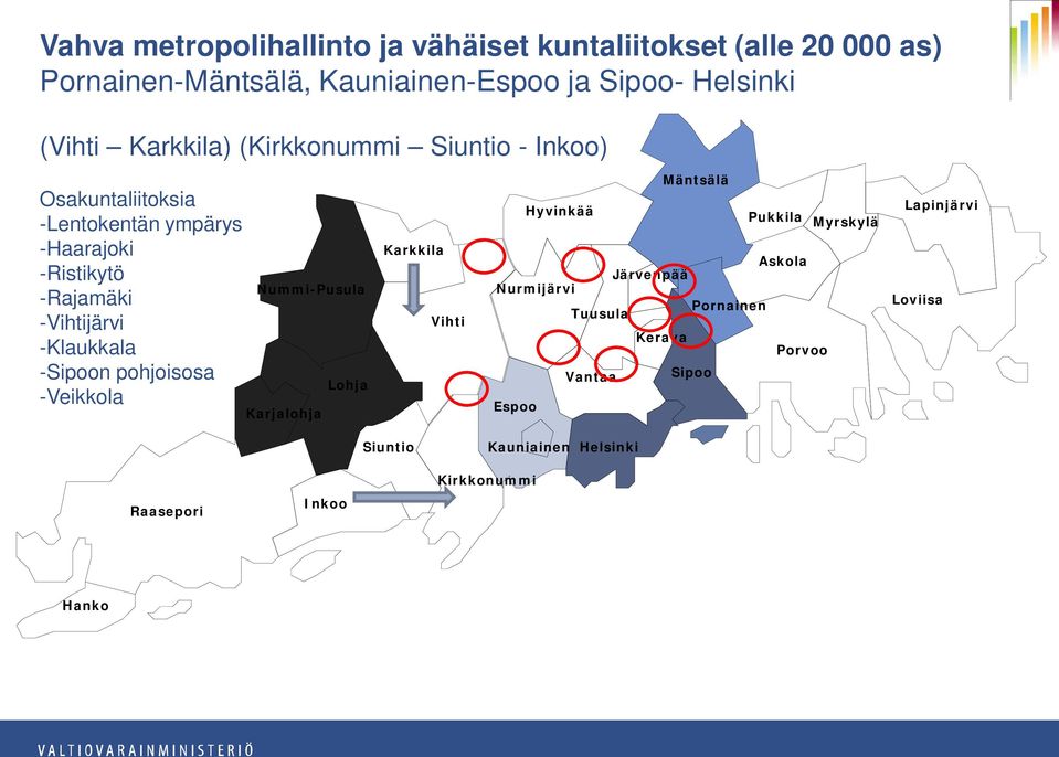 -Sipoon pohjoisosa -Veikkola Nummi-Pusula Karjalohja Lohja Karkkila Vihti Mäntsälä Hyvinkää Pukkila Myrskylä Askola Järvenpää