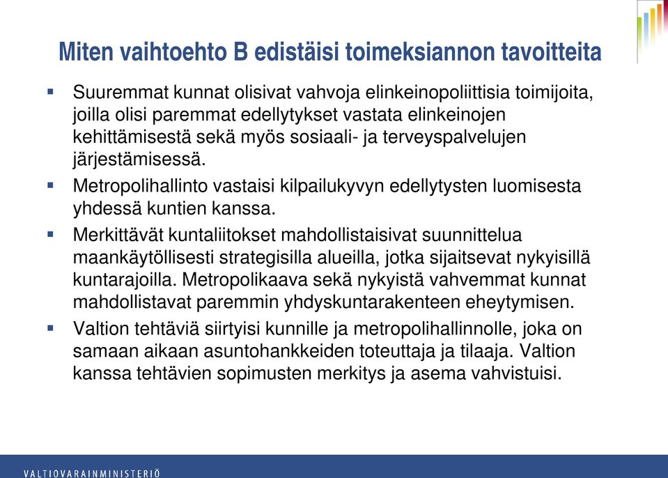 Merkittävät kuntaliitokset mahdollistaisivat suunnittelua maankäytöllisesti strategisilla alueilla, jotka sijaitsevat nykyisillä kuntarajoilla.