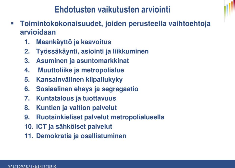 Muuttoliike ja metropolialue 5. Kansainvälinen kilpailukyky 6. Sosiaalinen eheys ja segregaatio 7.