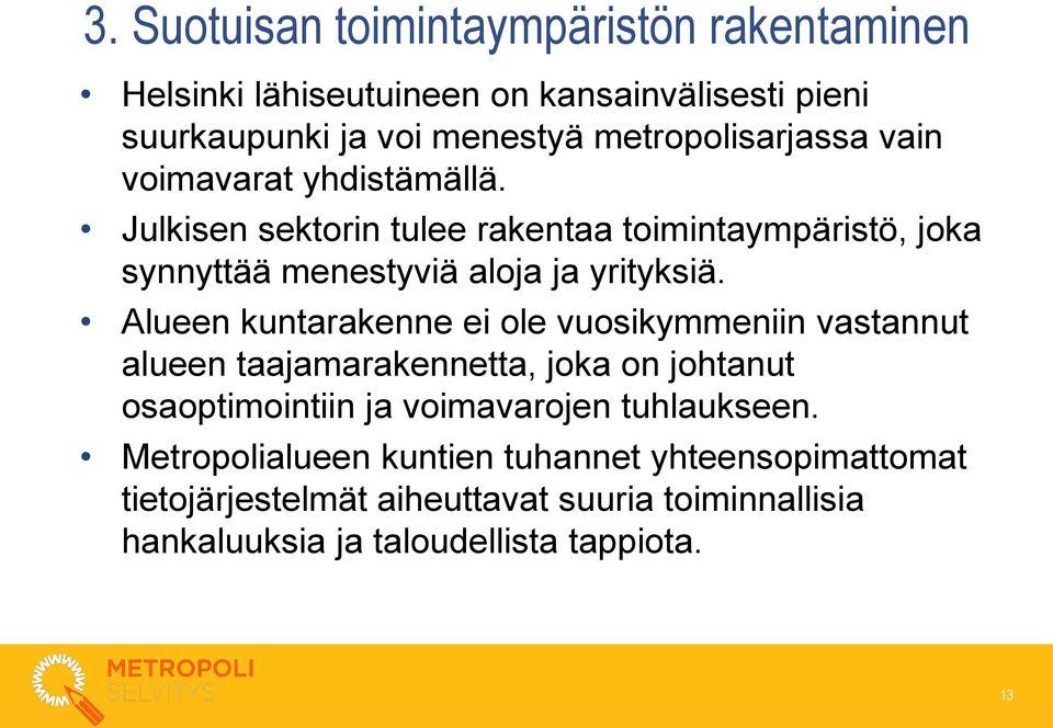 Julkisen sektorin tulee rakentaa toimintaympäristö, joka synnyttää menestyviä aloja ja yrityksiä.