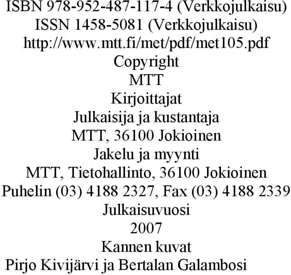 pdf Copyright MTT Kirjoittajat Julkaisija ja kustantaja MTT, 36100 Jokioinen Jakelu ja