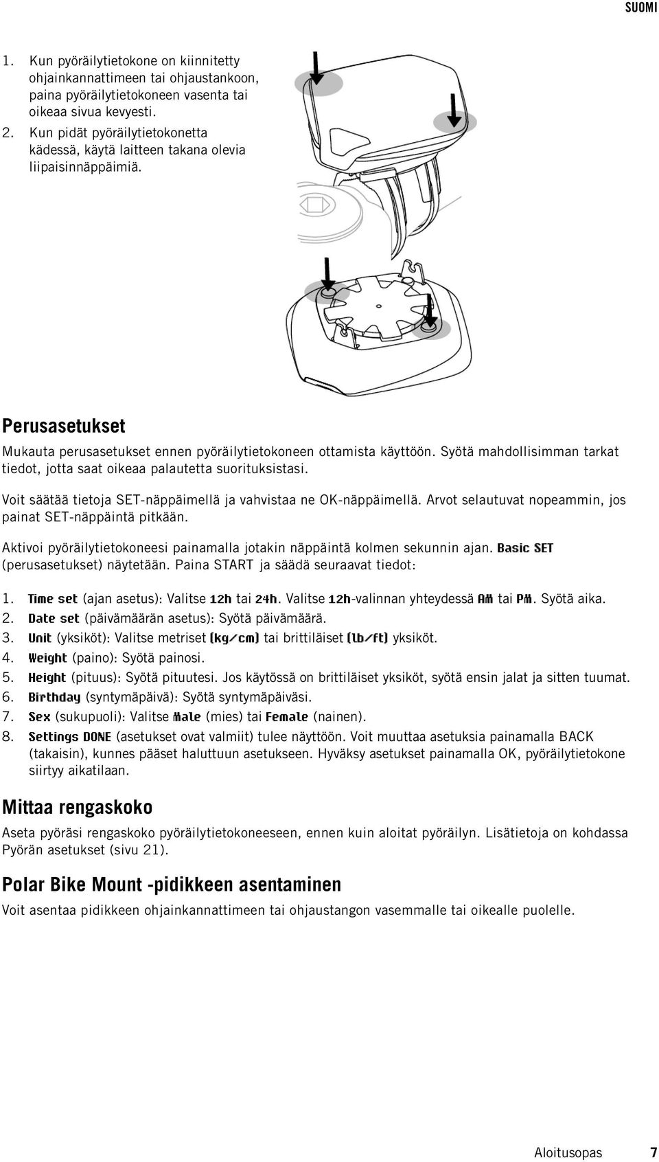 Syötä mahdollisimman tarkat tiedot, jotta saat oikeaa palautetta suorituksistasi. Voit säätää tietoja SET-näppäimellä ja vahvistaa ne OK-näppäimellä.