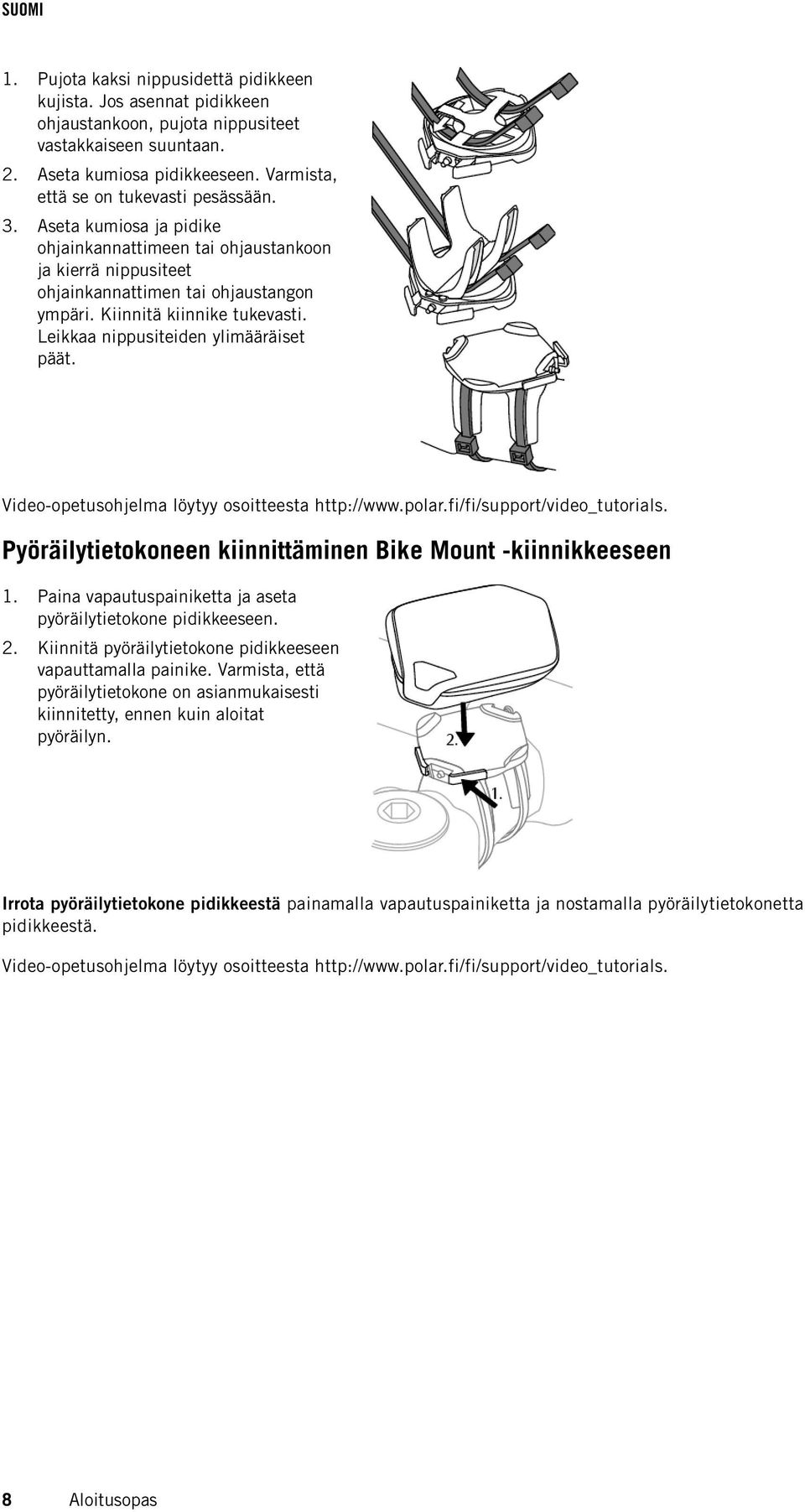 Video-opetusohjelma löytyy osoitteesta http://www.polar.fi/fi/support/video_tutorials. Pyöräilytietokoneen kiinnittäminen Bike Mount -kiinnikkeeseen 1.