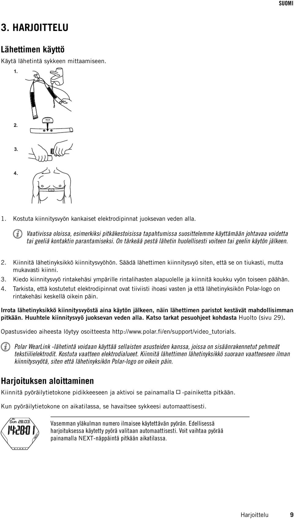 On tärkeää pestä lähetin huolellisesti voiteen tai geelin käytön jälkeen. 2. Kiinnitä lähetinyksikkö kiinnitysvyöhön. Säädä lähettimen kiinnitysvyö siten, että se on tiukasti, mutta mukavasti kiinni.