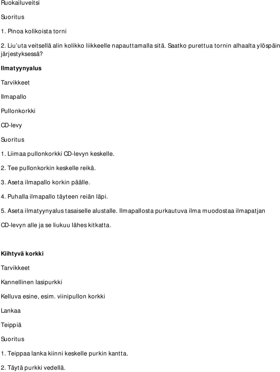 Puhalla ilmapallo täyteen reiän läpi. 5. Aseta ilmatyynyalus tasaiselle alustalle.