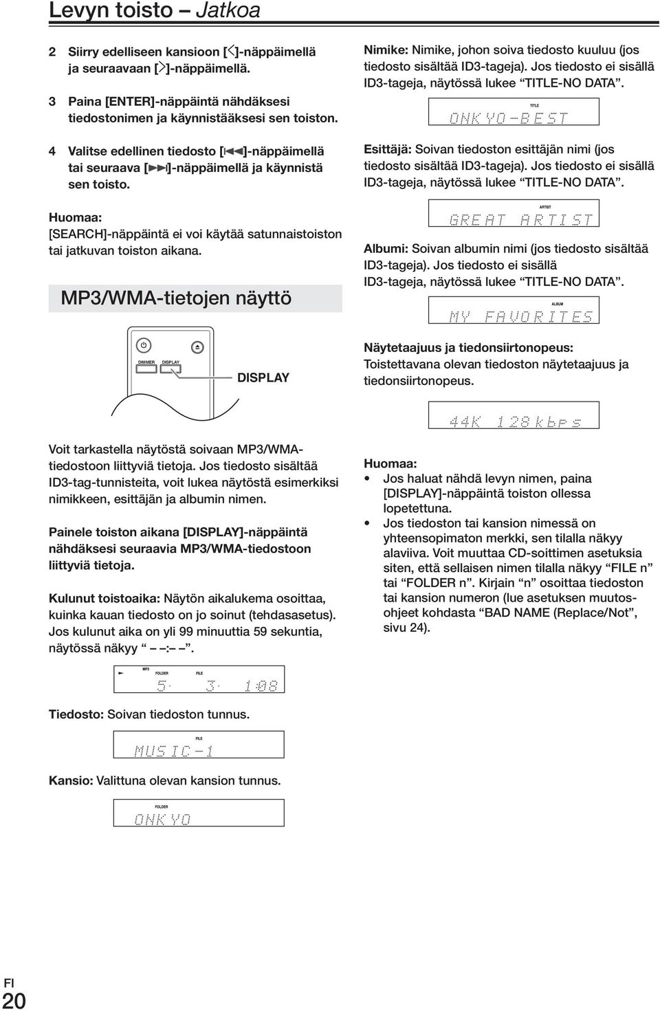 mp3/wma-tietojen näyttö Nimike: Nimike, johon soiva tiedosto kuuluu (jos tiedosto sisältää ID3-tageja). Jos tiedosto ei sisällä ID3-tageja, näytössä lukee TITLE-No DATA.