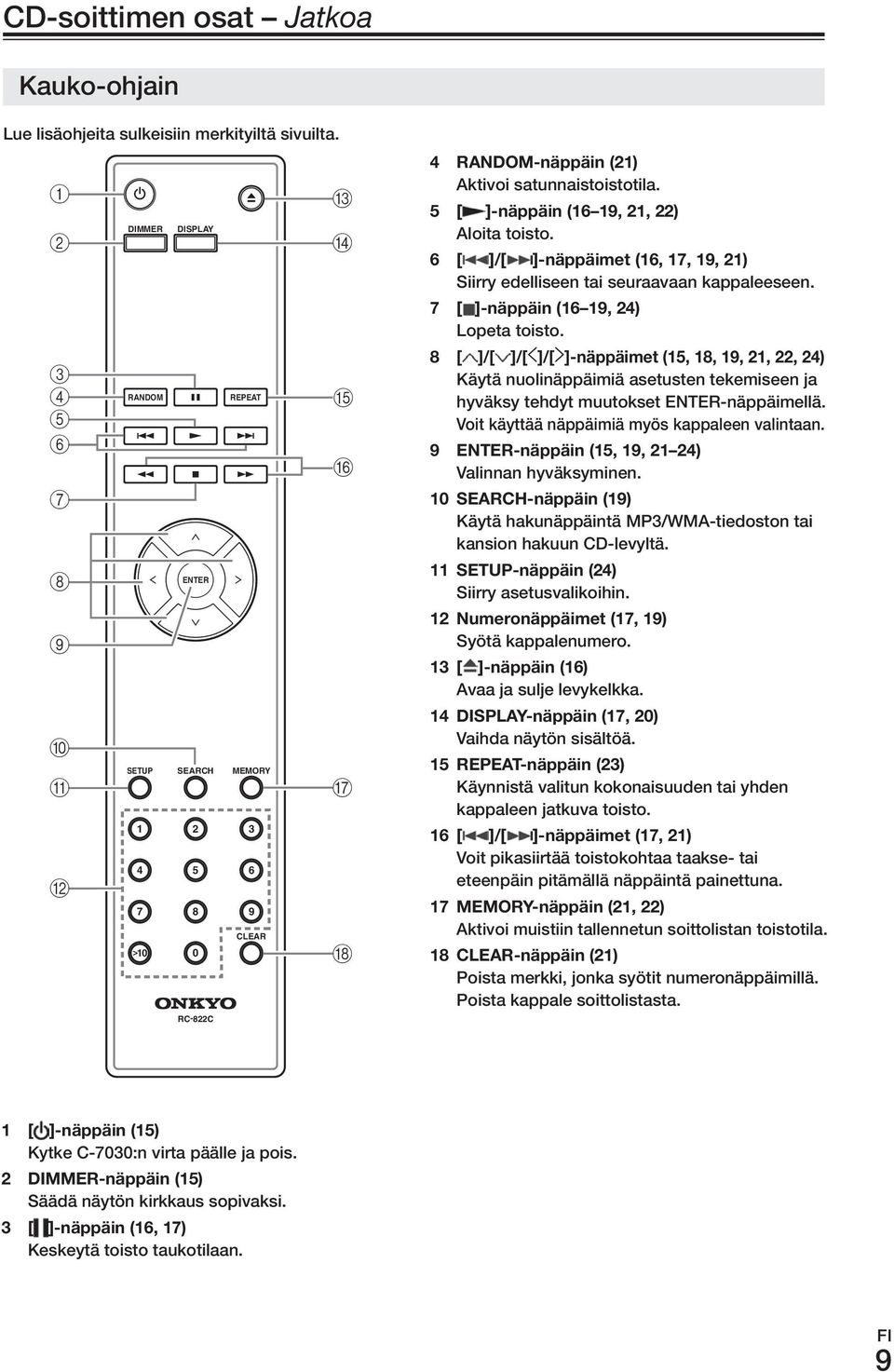 8. [ ]/[ ]/[ ]/[ ]-näppäimet.(15,.18,.19,.21,.22,.24) Käytä nuolinäppäimiä asetusten tekemiseen ja hyväksy tehdyt muutokset ENTEr-näppäimellä. Voit käyttää näppäimiä myös kappaleen valintaan. 9.