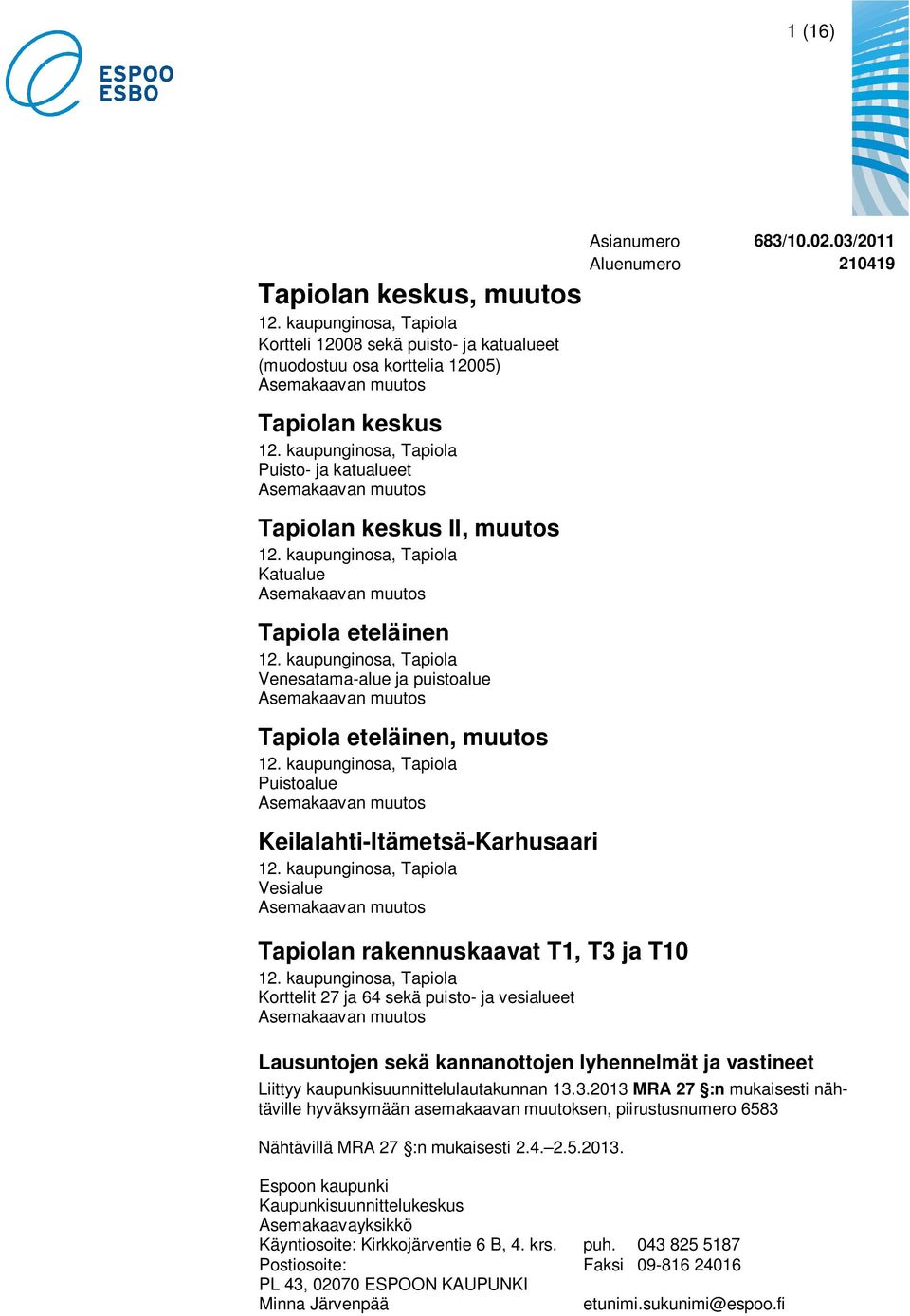 kaupunginosa, Tapiola Venesatama-alue ja puistoalue Asemakaavan muutos Tapiola eteläinen, muutos 12. kaupunginosa, Tapiola Puistoalue Asemakaavan muutos Keilalahti-Itämetsä-Karhusaari 12.