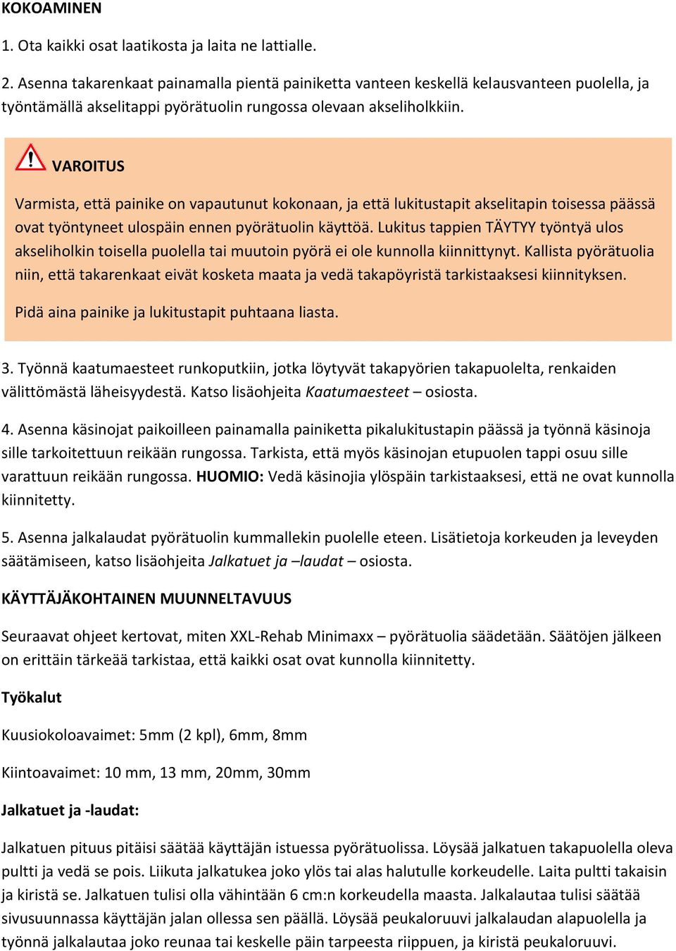 VAROITUS Varmista, että painike on vapautunut kokonaan, ja että lukitustapit akselitapin toisessa päässä ovat työntyneet ulospäin ennen pyörätuolin käyttöä.