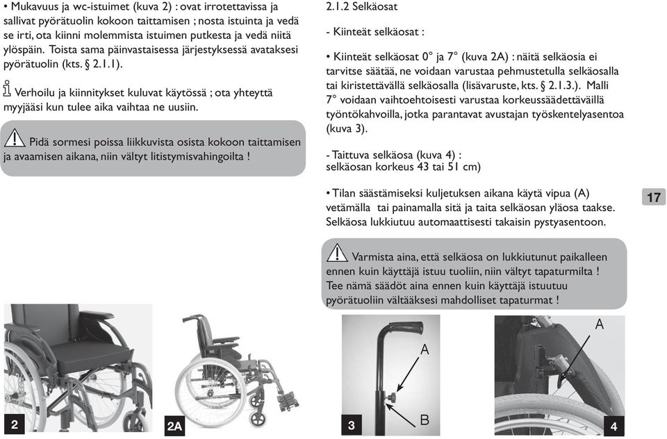 Pidä sormesi poissa liikkuvista osista kokoon taittamisen ja avaamisen aikana, niin vältyt litistymisvahingoilta! 2.1.