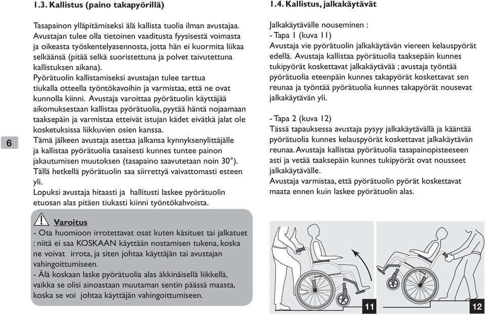 aikana). Pyörätuolin kallistamiseksi avustajan tulee tarttua tiukalla otteella työntökavoihin ja varmistaa, että ne ovat kunnolla kiinni.