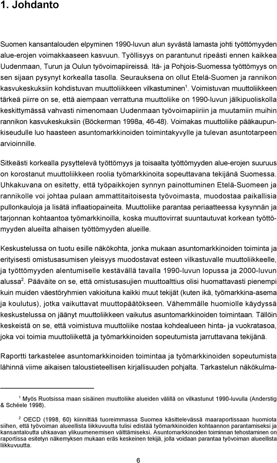 Seurauksena on ollut Etelä-Suomen ja rannikon kasvukeskuksiin kohdistuvan muuttoliikkeen vilkastuminen 1.