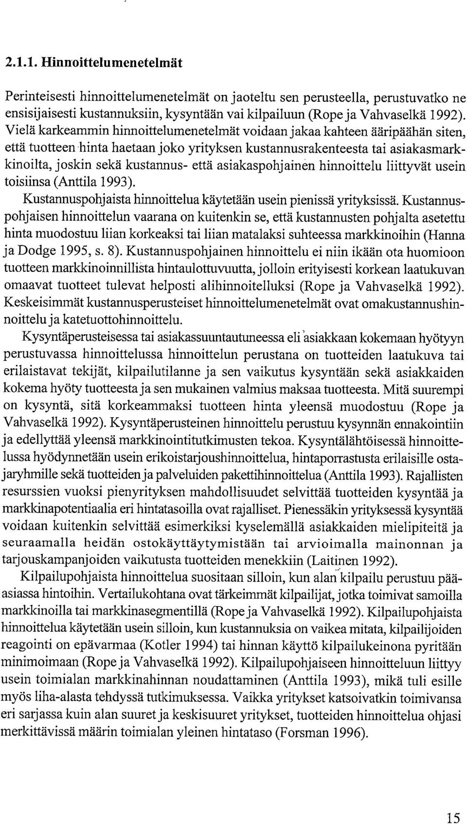 asiakaspohjainen hinnoittelu liittyvät usein toisiinsa (Anttila 1993). Kustannuspohjaista hinnoittelua käytetään usein pienissä yrityksissä.