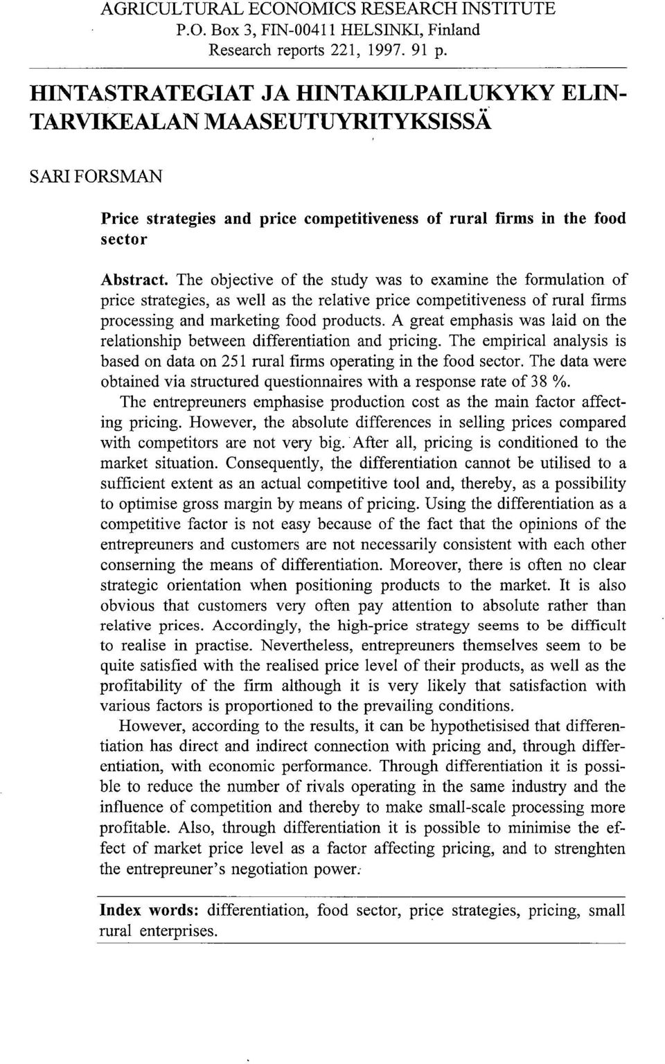 The objective of the study was to examine the formulation of price strategies, as well as the relative price competitiveness of rural firms processing and marketing food products.