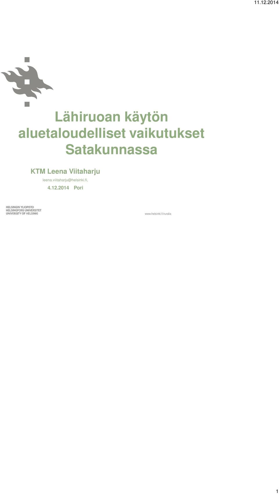 2013 1 Yleisenä tavoitteena Suomessa on lähiruoan tuotannon ja käytön lisääminen, jalostusasteen nostaminen sekä kysynnän ja tarjonnan