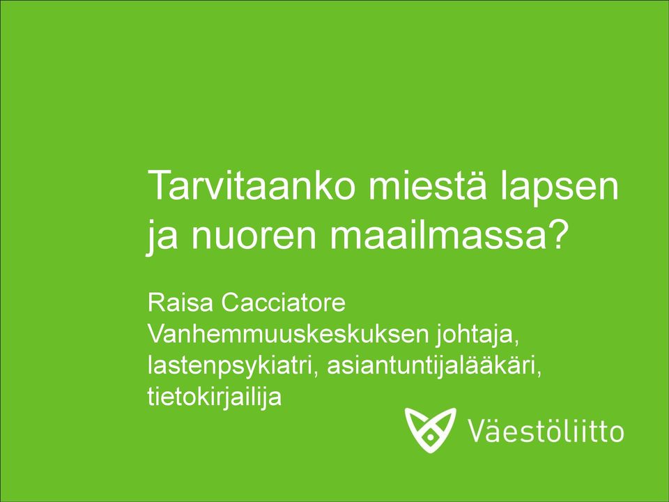 Raisa Cacciatore Vanhemmuuskeskuksen