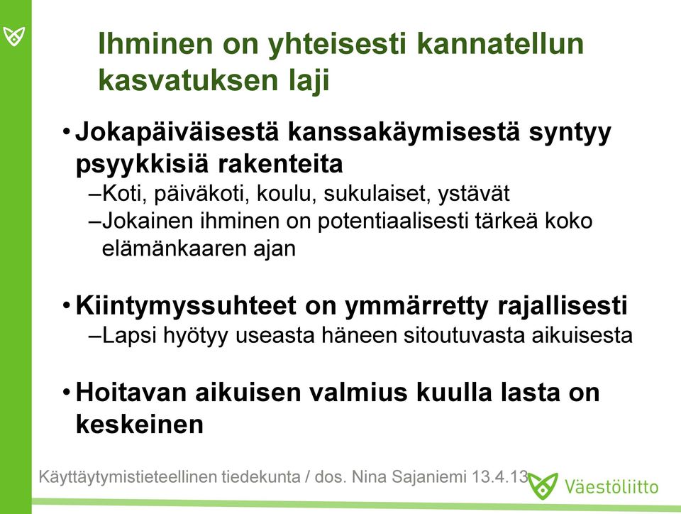 elämänkaaren ajan Kiintymyssuhteet on ymmärretty rajallisesti Lapsi hyötyy useasta häneen sitoutuvasta