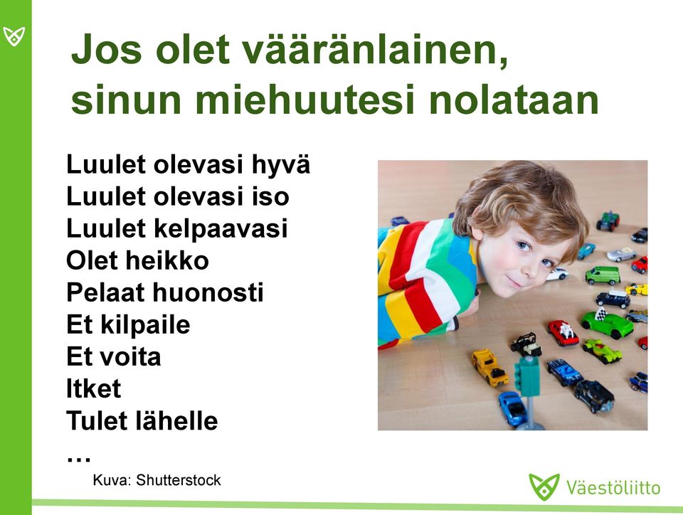 kelpaavasi Olet heikko Pelaat huonosti Et