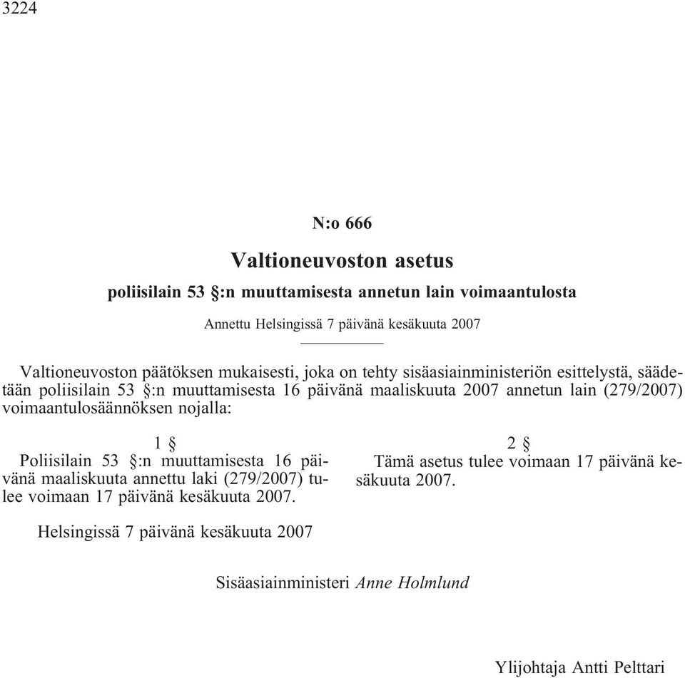 muuttamisesta 16 päivänä maaliskuuta 2007 annetun lain (279/2007) voimaantulosäännöksen nojalla: