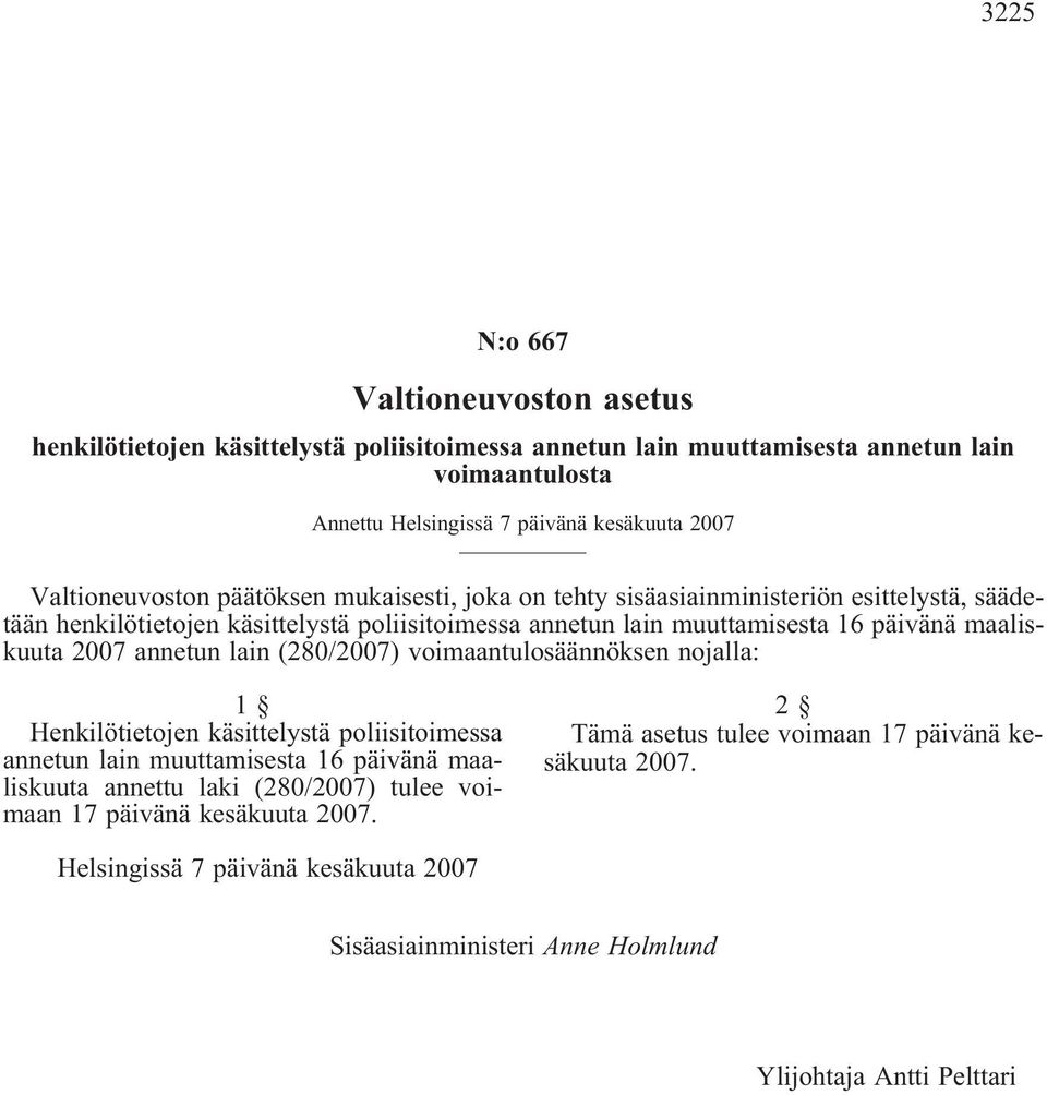 poliisitoimessa annetun lain muuttamisesta 16 päivänä maaliskuuta 2007 annetun lain (280/2007) voimaantulosäännöksen nojalla: