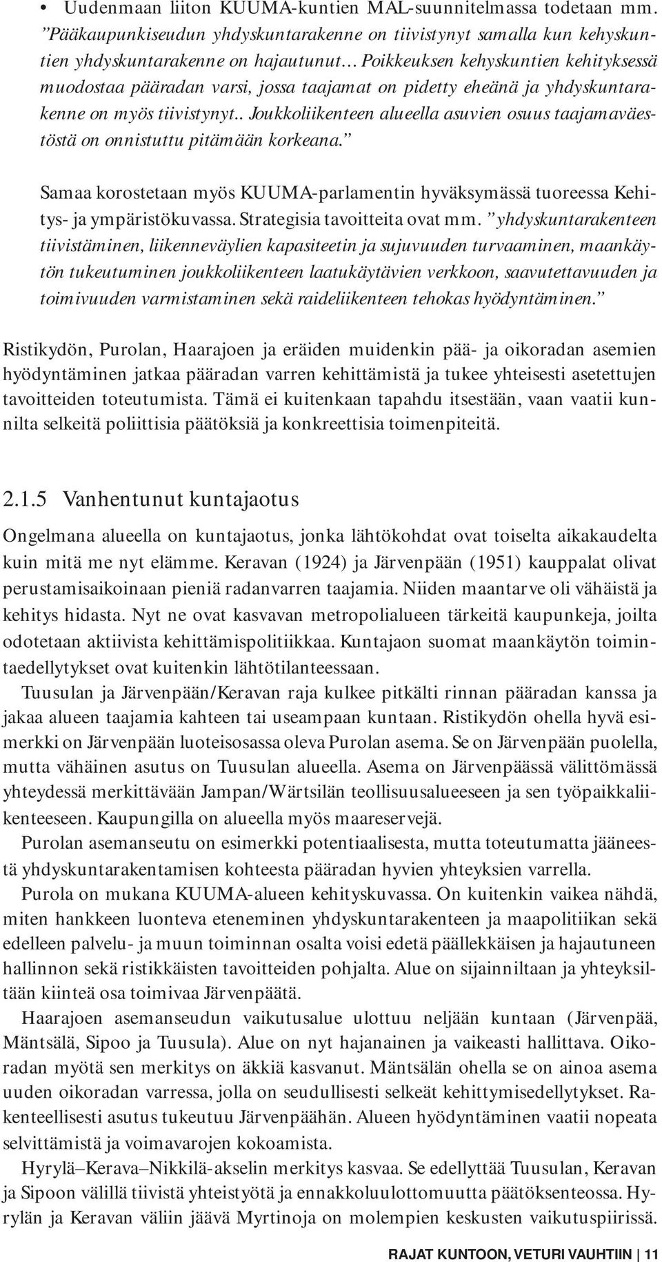 eheänä ja yhdyskuntarakenne on myös tiivistynyt.. Joukkoliikenteen alueella asuvien osuus taajamaväestöstä on onnistuttu pitämään korkeana.