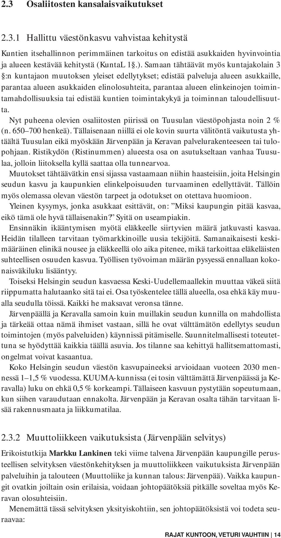 toimintamahdollisuuksia tai edistää kuntien toimintakykyä ja toiminnan taloudellisuutta. Nyt puheena olevien osaliitosten piirissä on Tuusulan väestöpohjasta noin 2 % (n. 650 700 henkeä).