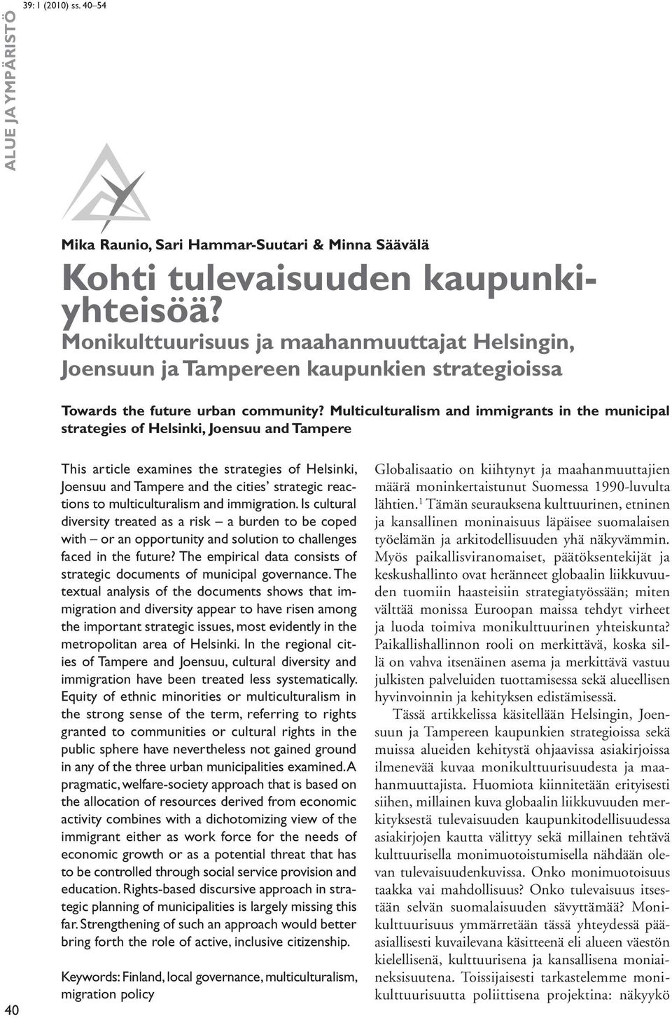 Multiculturalism and immigrants in the municipal strategies of Helsinki, Joensuu and Tampere 40 This article examines the strategies of Helsinki, Joensuu and Tampere and the cities strategic