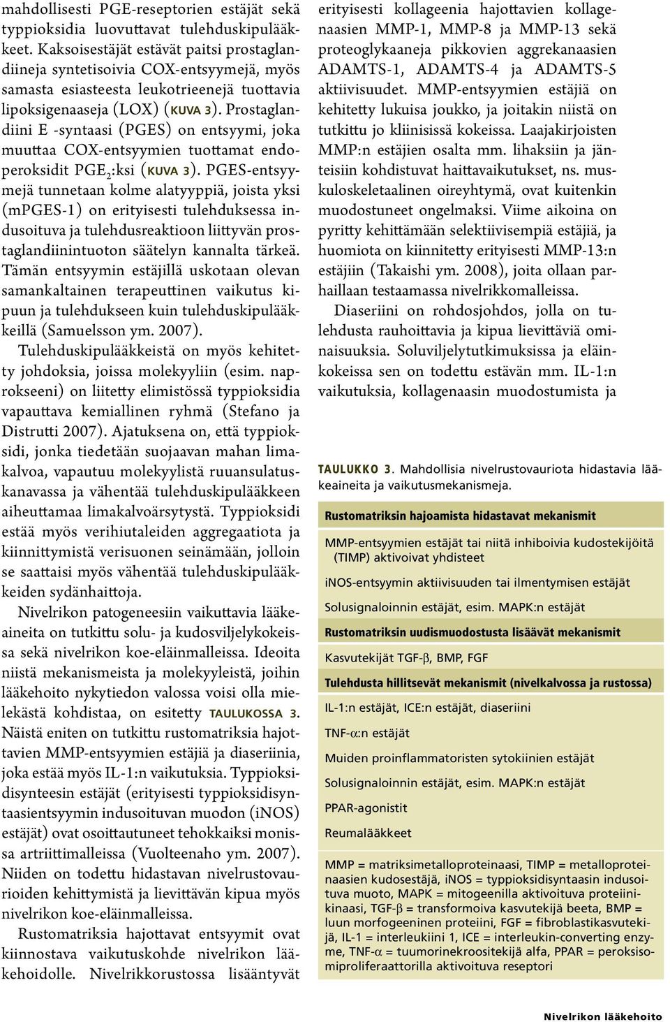 Prostaglandiini E syntaasi (PGES) on entsyymi, joka muuttaa COX-entsyymien tuottamat endoperoksidit PGE 2 :ksi (kuva 3).