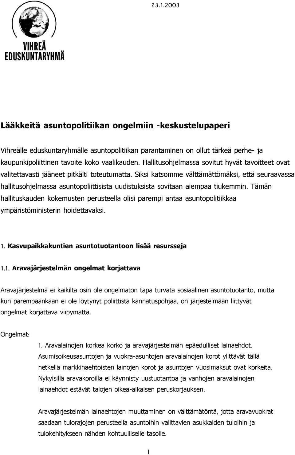 Siksi katsomme välttämättömäksi, seuraavassa hallitusohjelmassa asuntopoliittisista uudistuksista sovitaan aiempaa tiukemmin.