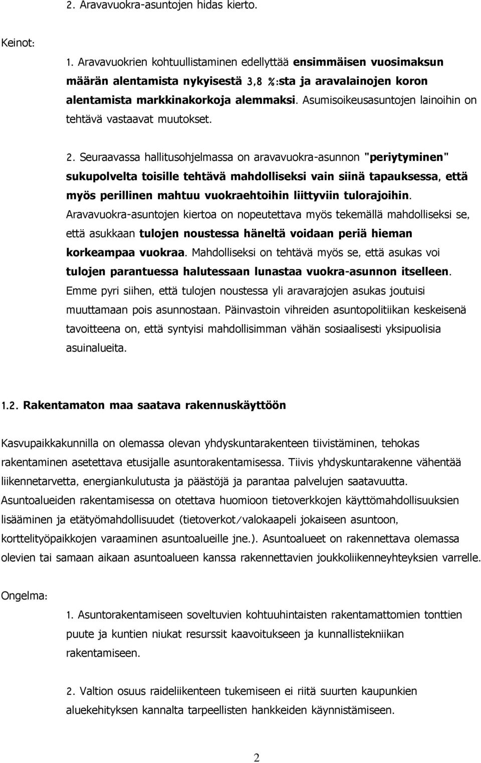 Asumisoikeusasuntojen lainoihin on tehtävä vastaavat muutokset. 2.