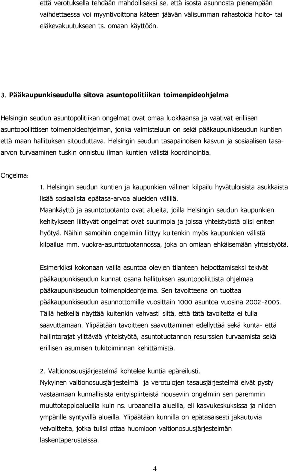 valmisteluun on sekä pääkaupunkiseudun kuntien maan hallituksen sitouduttava.