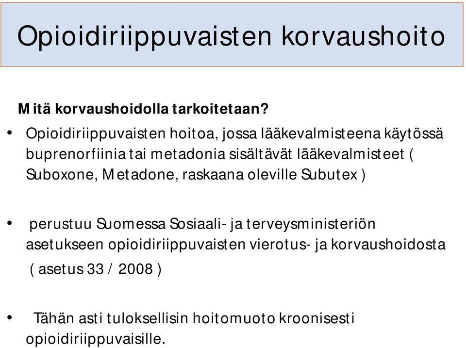 lääkevalmisteet ( Suboxone, Metadone, raskaana oleville Subutex ) perustuu Suomessa Sosiaali- ja