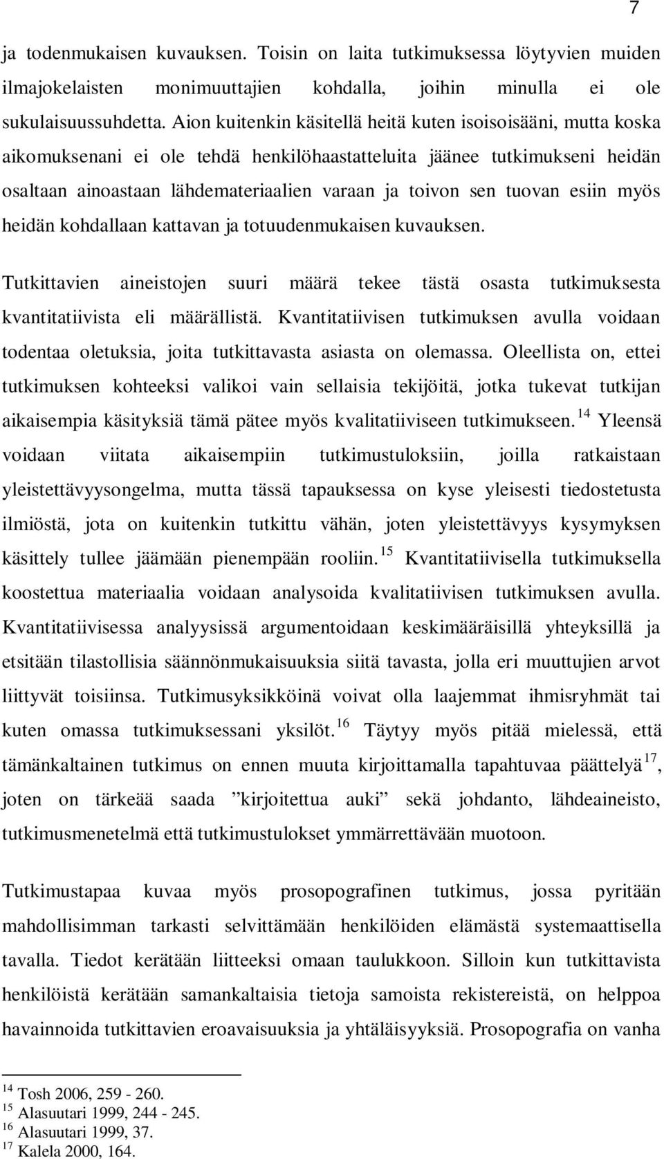 esiin myös hdän kohdallaan kattavan ja totuudenmukaisen kuvauksen. Tutkittavien ainstojen suuri määrä tekee tästä osasta tutkimuksesta kvantitatiivista eli määrällistä.