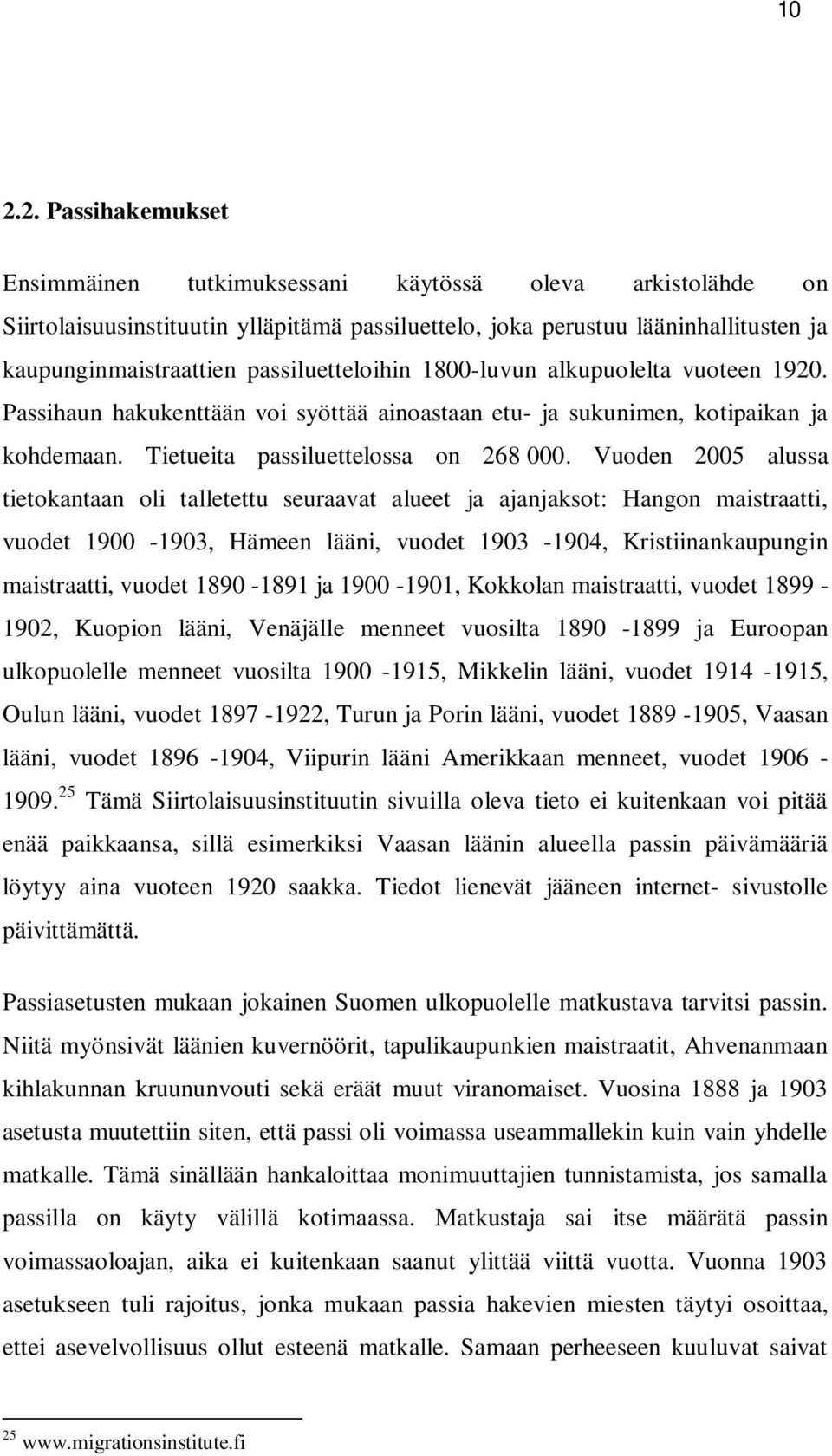 Vuoden 2005 alussa tietokantaan oli talletettu seuraavat alueet ja ajanjaksot: Hangon maistraatti, vuodet 1900-1903, Hämeen lääni, vuodet 1903-1904, Kristiinankaupungin maistraatti, vuodet 1890-1891