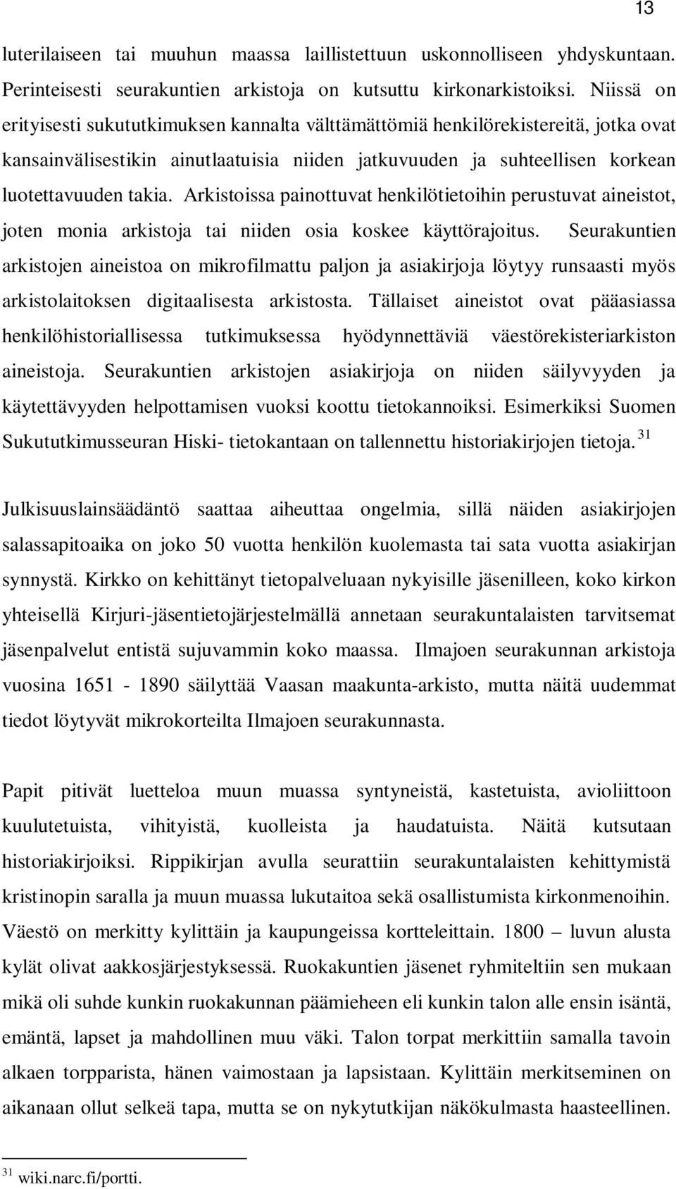 Arkistoissa painottuvat henkilötietoihin perustuvat ainstot, joten monia arkistoja tai niiden osia koskee käyttörajoitus.