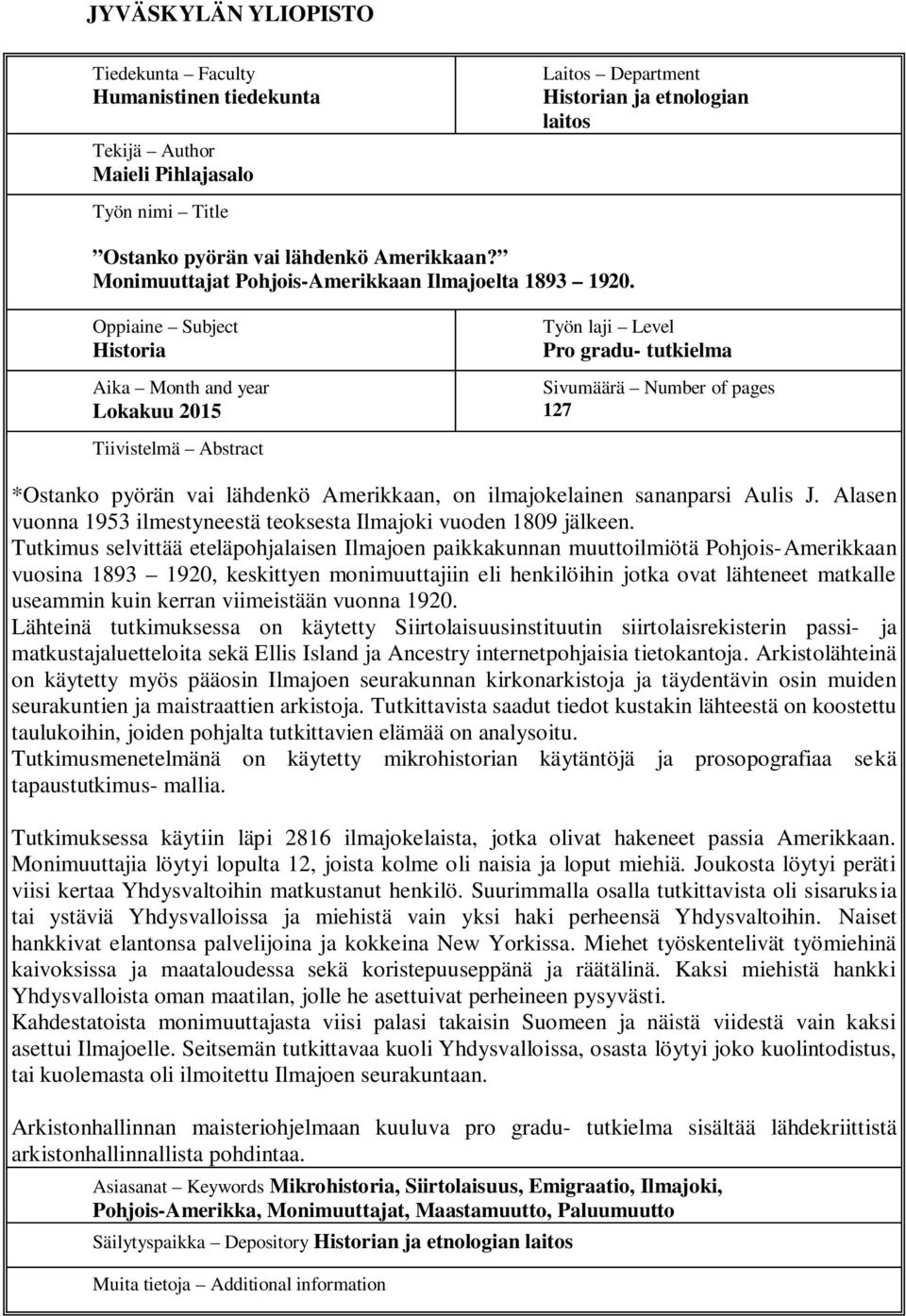 Oppiaine Subject Historia Aika Month and year Lokakuu 2015 Tiivistelmä Abstract Työn laji Level Pro gradu- tutkielma Sivumäärä Number of pages 127 *Ostanko pyörän vai lähdenkö Amerikkaan, on