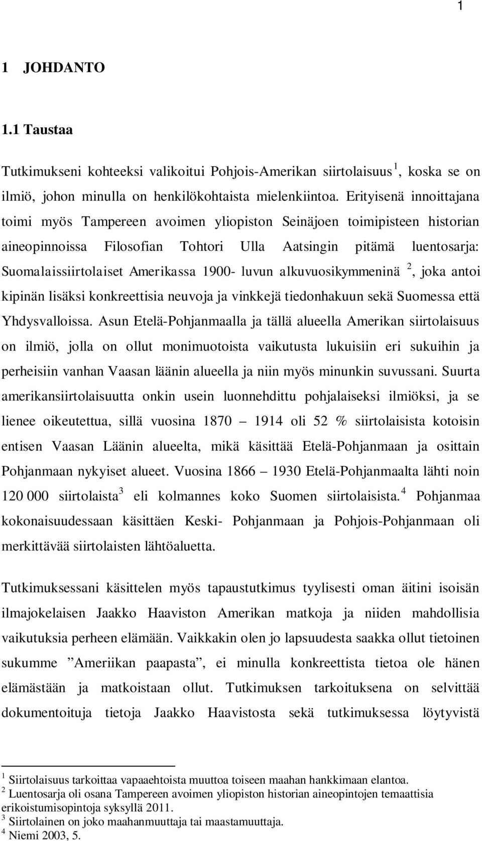 1900- luvun alkuvuosikymmeninä 2, joka antoi kipinän lisäksi konkreettisia neuvoja ja vinkkejä tiedonhakuun sekä Suomessa että Yhdysvalloissa.