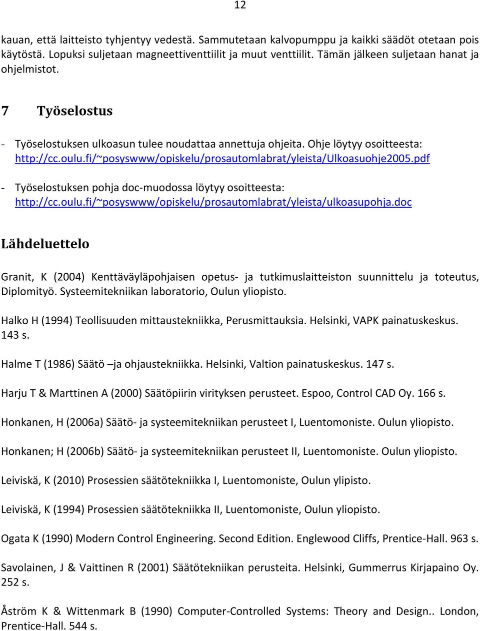 fi/~posyswww/opiskelu/prosautomlabrat/yleista/ulkoasuohje2005.pdf - Työselostuksen pohja doc-muodossa löytyy osoitteesta: http://cc.oulu.fi/~posyswww/opiskelu/prosautomlabrat/yleista/ulkoasupohja.