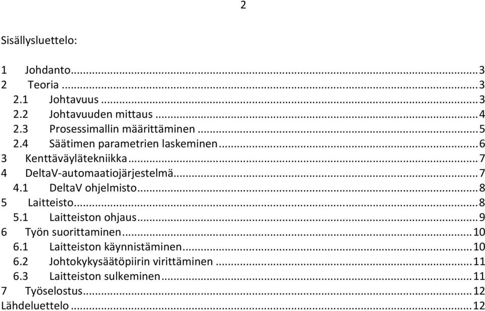 .. 7 4 DeltaV-automaatiojärjestelmä... 7 4.1 DeltaV ohjelmisto... 8 5 Laitteisto... 8 5.1 Laitteiston ohjaus.