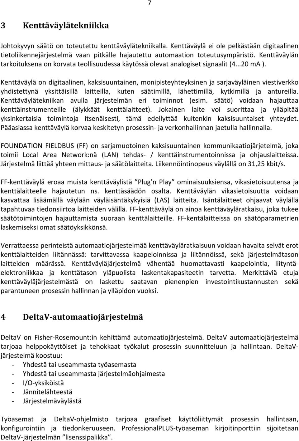 Kenttäväylän tarkoituksena on korvata teollisuudessa käytössä olevat analogiset signaalit (4...20 ma ).