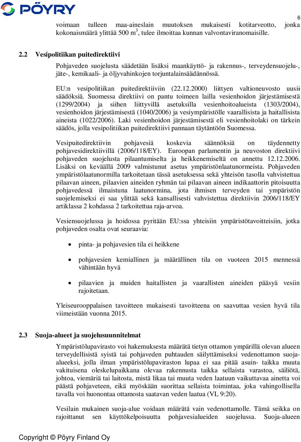 EU:n vesipolitiikan puitedirektiiviin (22.12.2000) liittyen valtioneuvosto uusii säädöksiä.