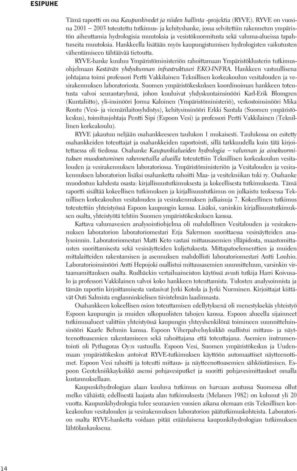 Hankkeella lisätään myös kaupungistumisen hydrologisten vaikutusten vähentämiseen tähtäävää tietoutta.