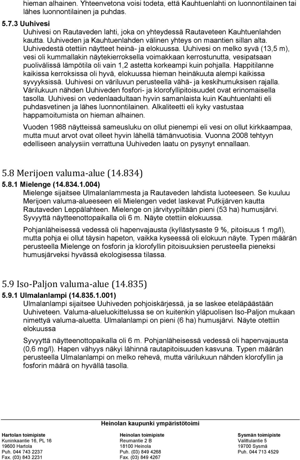 Uuhivedestä otettiin näytteet heinä- ja elokuussa.