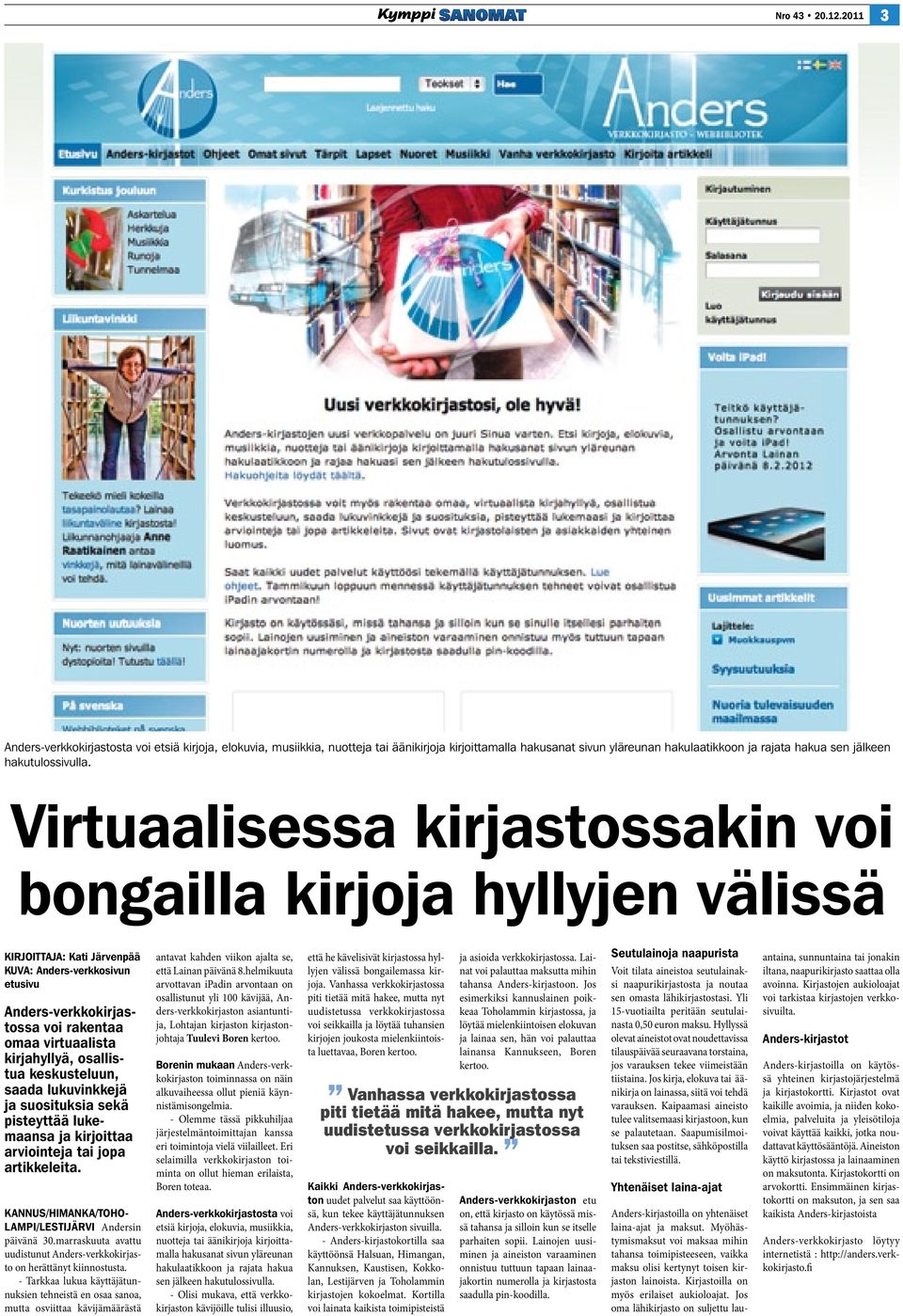 Virtuaalisessa kirjastossakin voi bongailla kirjoja hyllyjen välissä KIRJOITTAJA: Kati Järvenpää KUVA: Anders-verkkosivun etusivu Anders-verkkokirjastossa voi rakentaa omaa virtuaalista kirjahyllyä,