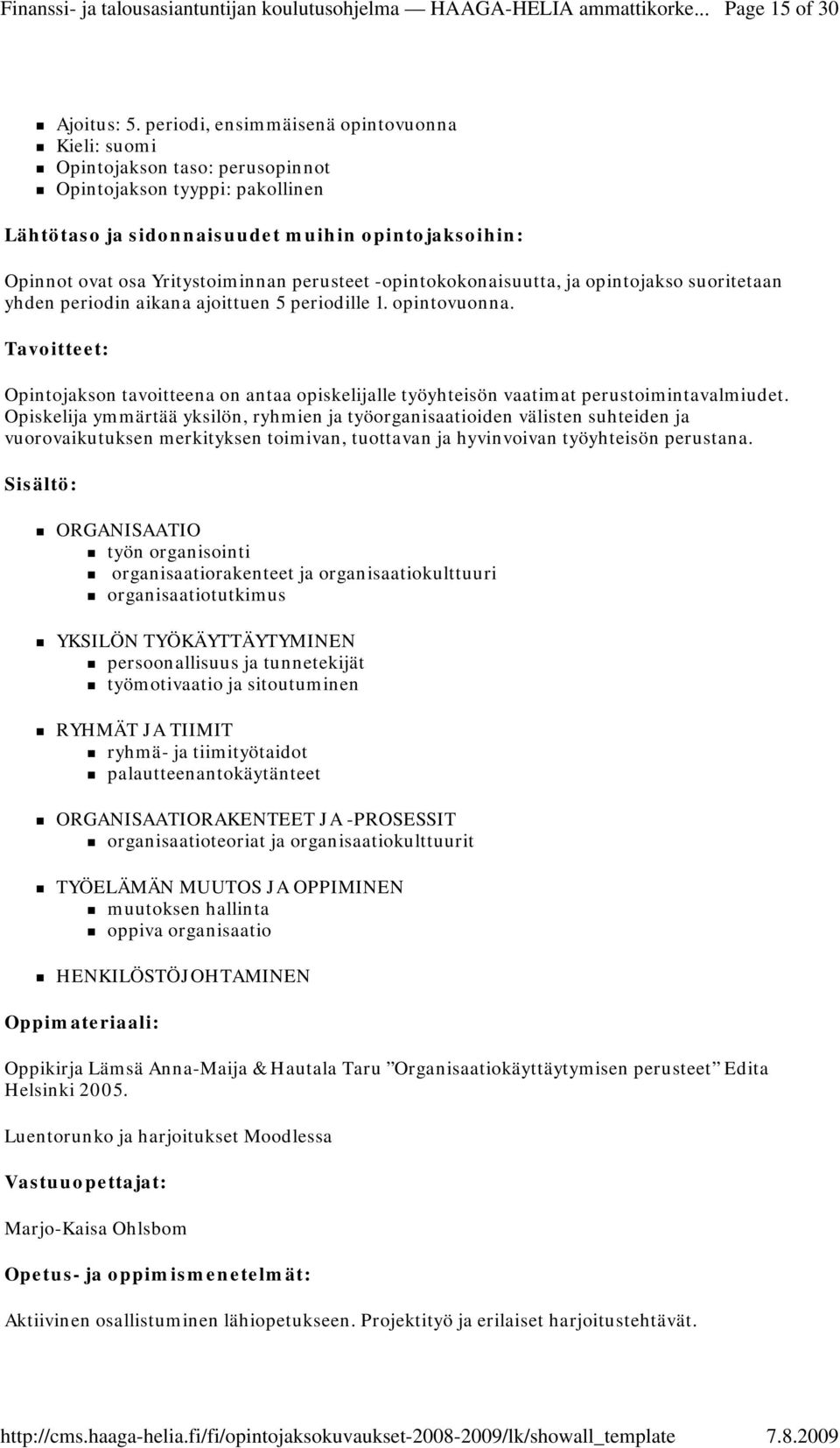 opintovuonna. Tavoitteet: Opintojakson tavoitteena on antaa opiskelijalle työyhteisön vaatimat perustoimintavalmiudet.